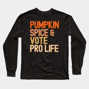 Vintage Pumpkin Spice & Vote Pro Life Long Sleeve T-Shirt